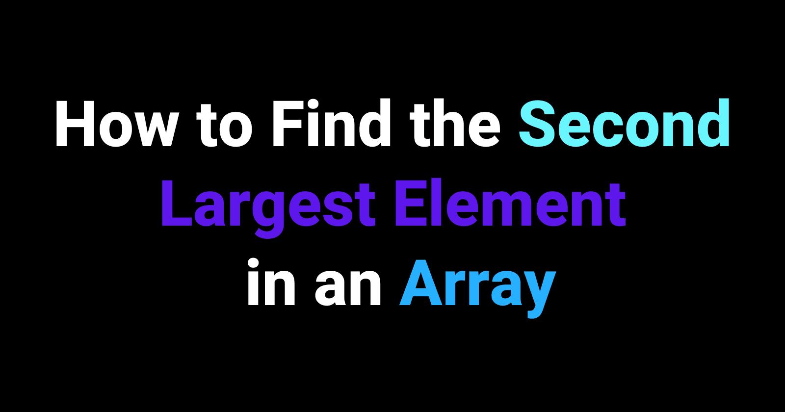 How to Find the Second Largest Element in an Array